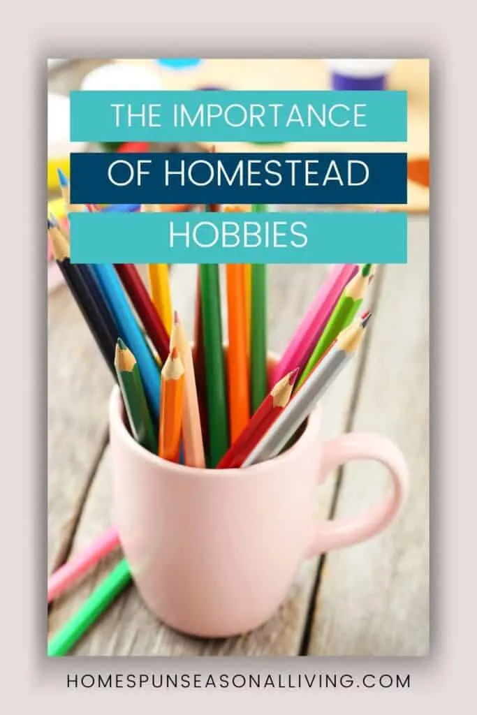 A pink coffee cup full of colored pencils with text overlay reading: the importance of homestead hobbies.