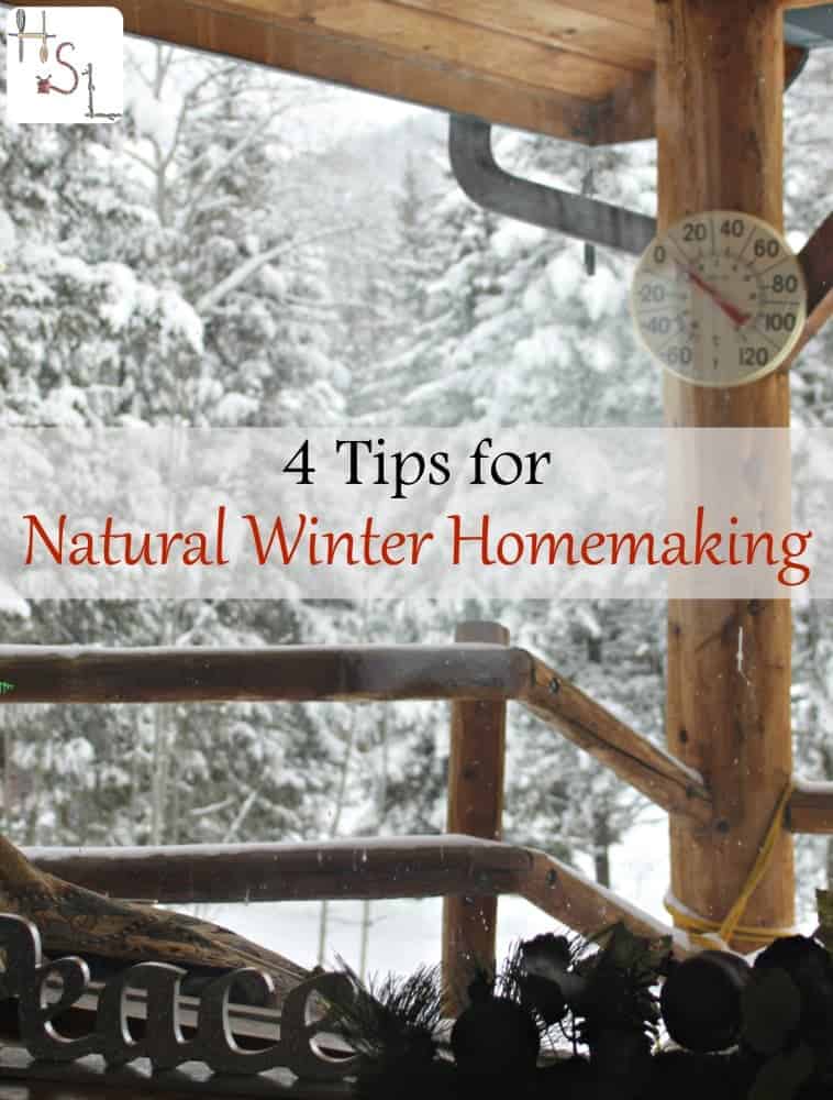 Address all those special needs of a cold, dark winter with these 4 tips for natural winter homemaking.
