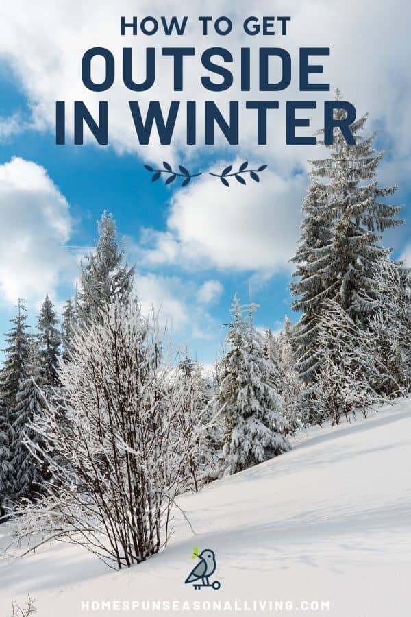 How to Get Outside in Winter - Homespun Seasonal Living