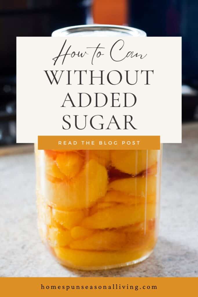 A jar of canned peaches sits on a table with text overlay reading: How to Can Without Added Sugar.