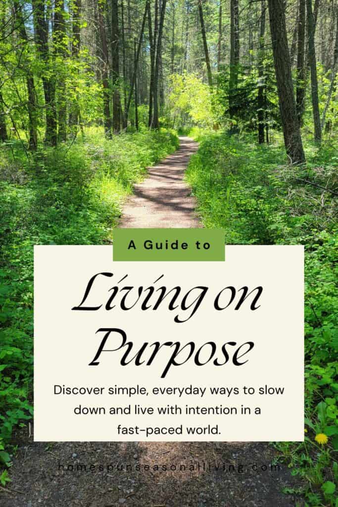 A trail cuts through trees and brush in the woods. A text overlay box reads: A Guide to Living on Purpose: Discover simple, everyday ways to slow down and live with intention in a fast-paced world.