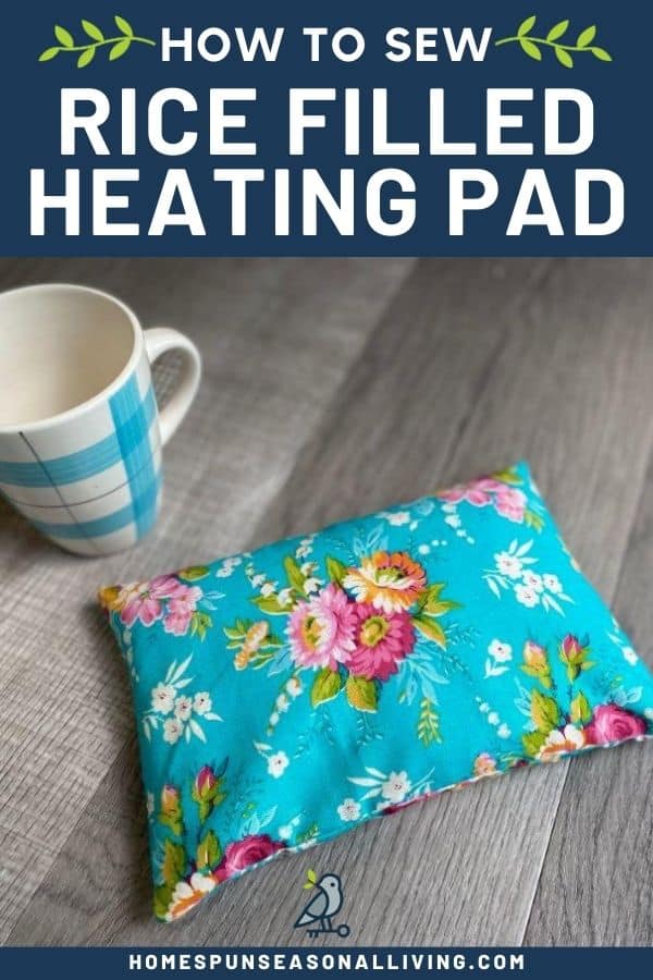 A floral heating pad sitting on a table next to a coffee cup with text overly stating: how to sew rice filled heating pad.