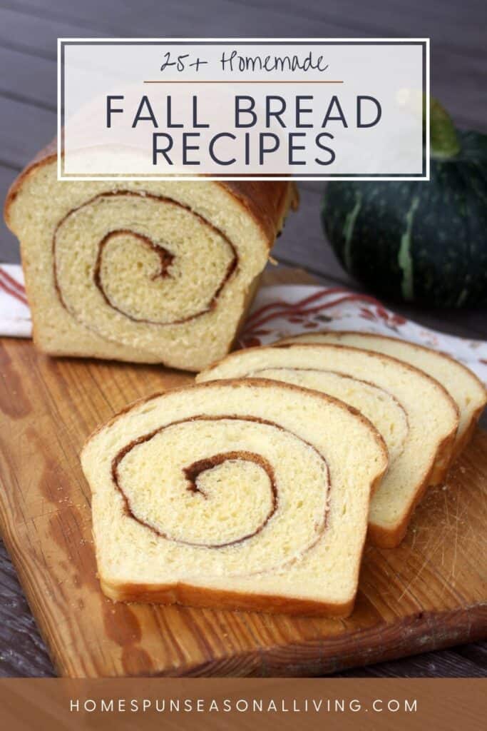Slices of pumpkin cinnamon swirl bread with remaining loaf behind them on a wooden cutting board with text overlay reading: 25+ homemade fall bread recipes.
