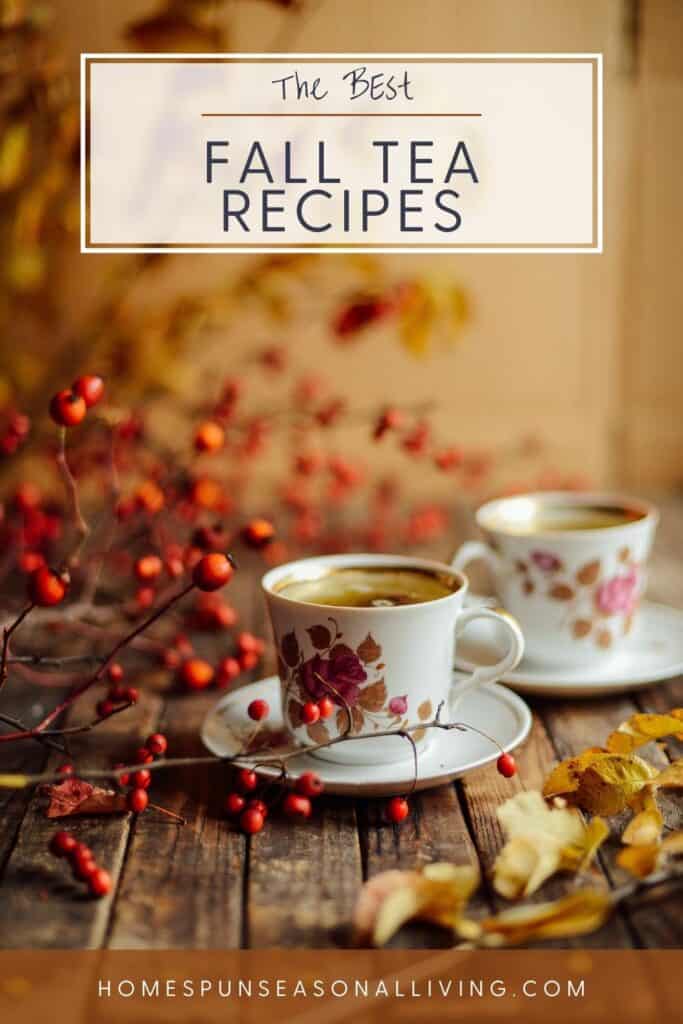 Two cups of tea sitting on saucers surrounded by fresh branches of hawthorn berries with text overlay reading: The Best Fall Tea Recipes.