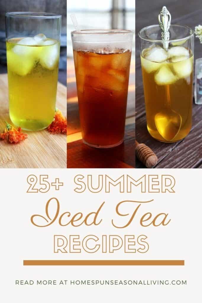 A collage of three glass of iced tea above a text overlay reading: 25+ Summer Iced Tea Recipes.