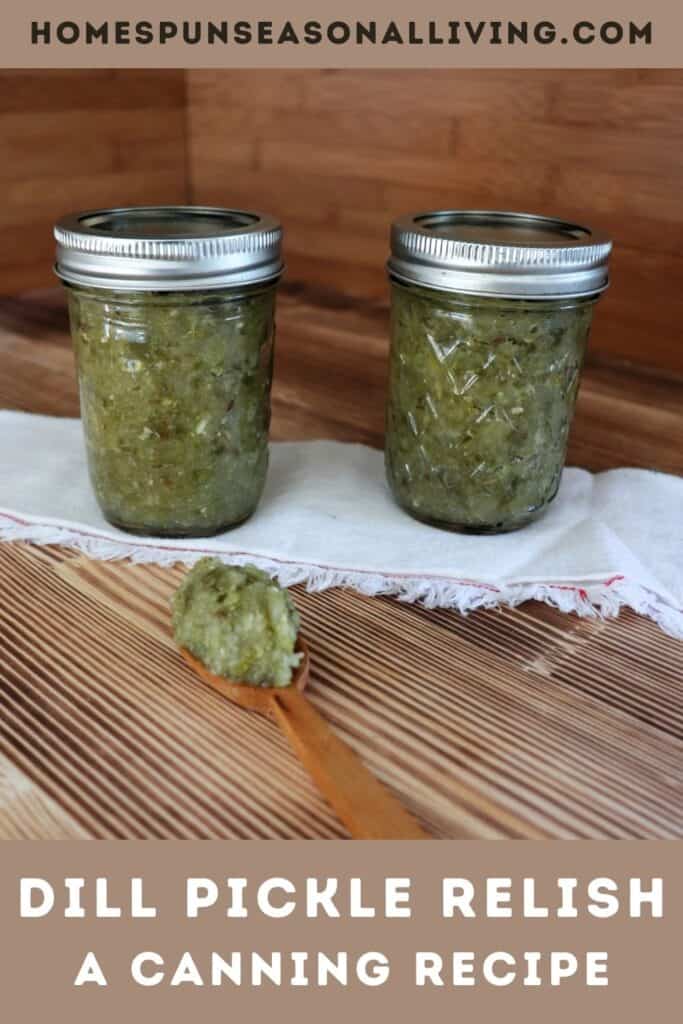 Two jars of relish sit on top of a white cloth with a wooden spoon with relish sitting on top in front of them. Text overlay reads: dill pickle relish - a canning recipe. 