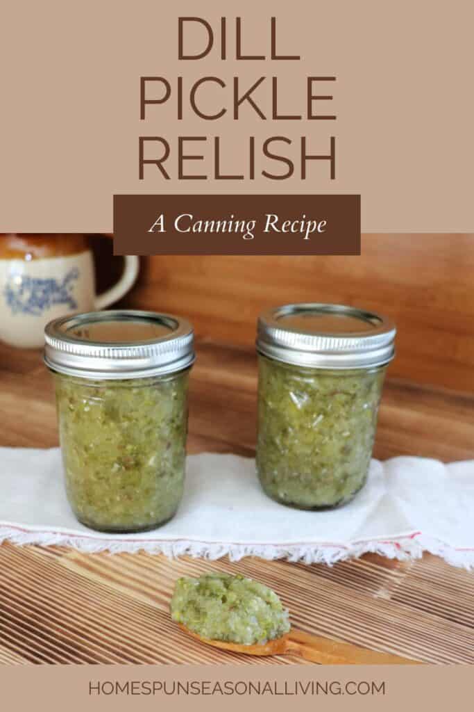 Two jars of relish sit on top of a white cloth with a wooden spoon with relish sitting on top in front of them. Text overlay reads: dill pickle relish - a canning recipe.