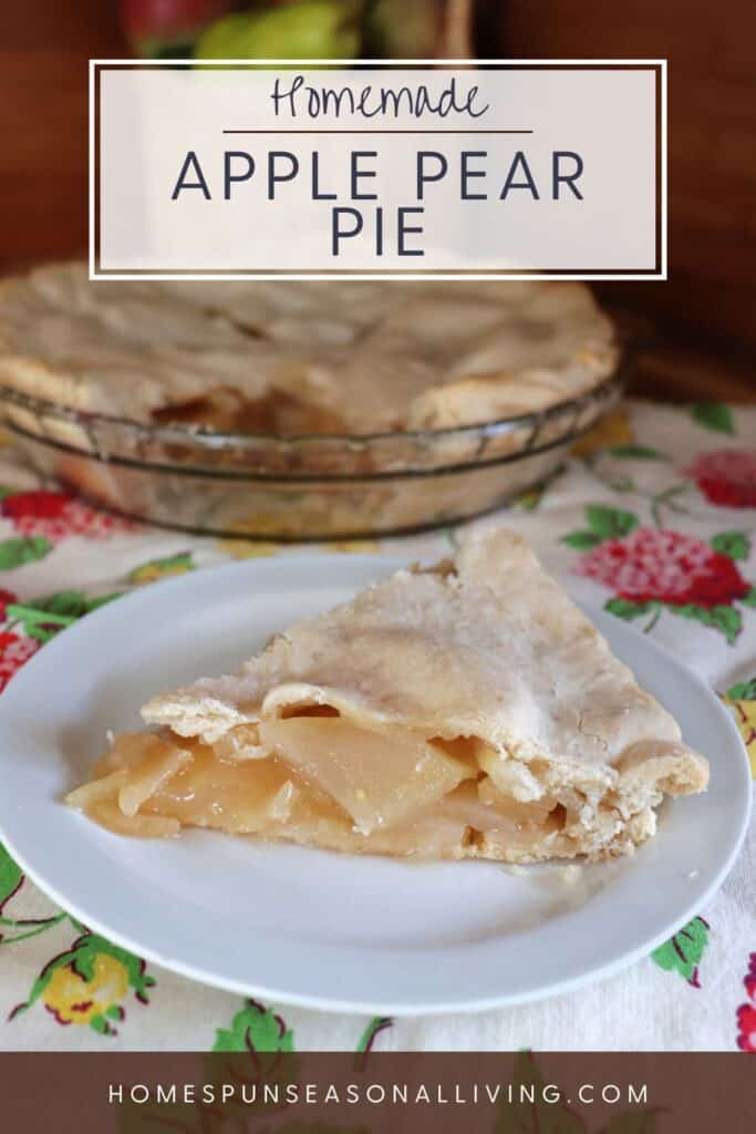 A slice of pie sits on a plate with the remaining dish of pie in the background. Text overlay reads: Homemade Apple Pear Pie. 