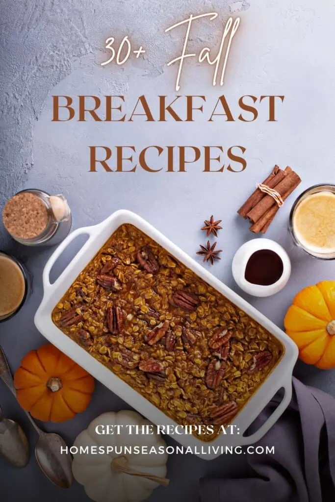 A pan full of baked oatmeal with chopped nuts as seen from above is surrounded by pumpkins and whole spices. Text overlay reads: 30+ Fall Breakfast Recipes.