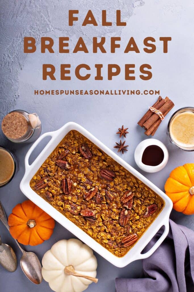 A pan full of baked oatmeal with chopped nuts as seen from above is surrounded by pumpkins and whole spices. Text overlay reads: Fall Breakfast Recipes. 