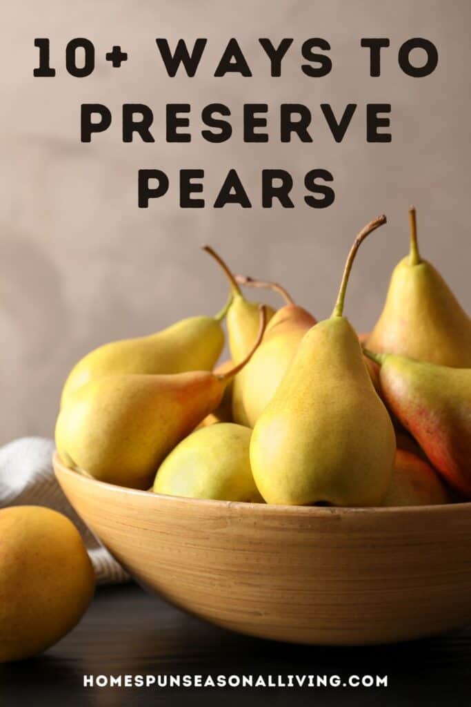 A bowl of pears sits on a table. Text overlay reads: 10+ ways to preserve pears.
