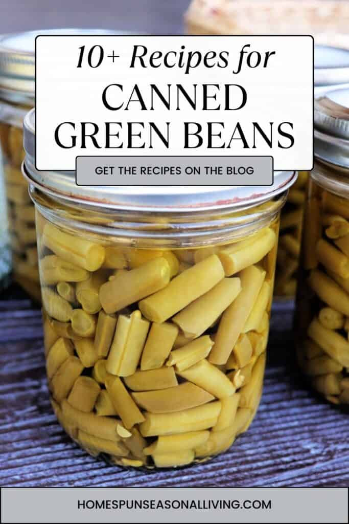 A glass jar full of green beans sits on a table. Text overlay reads: 10+ recipes for canned green beans. 