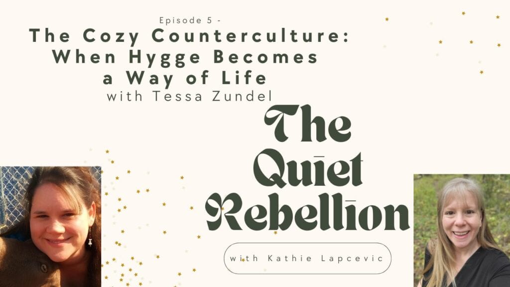 A graphic stating: The Cozy Counterculture: When Hygge Becomes a Way of Life - with Tessa Zundel sits on a pale background. In the bottom left corner is a headshot image of Tessa Zundel. In the bottom right corner is a headshot of Kathie Lapcevic.