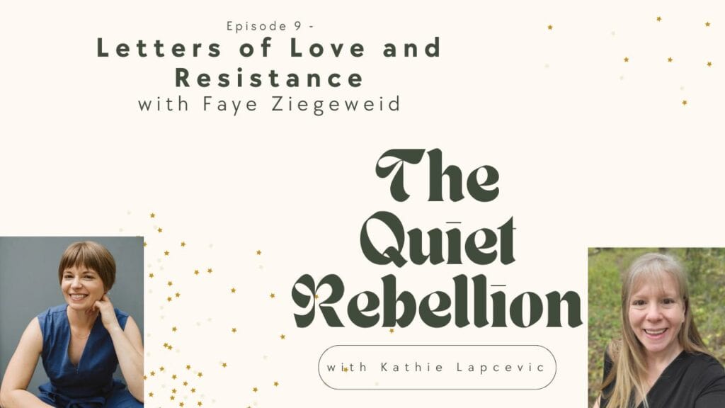 A graphic stating: Letters of Love and Resistance - with Faye Ziegeweid sits on a pale background. In the bottom left corner is a headshot image of Faye. In the bottom right corner is a headshot of Kathie Lapcevic.